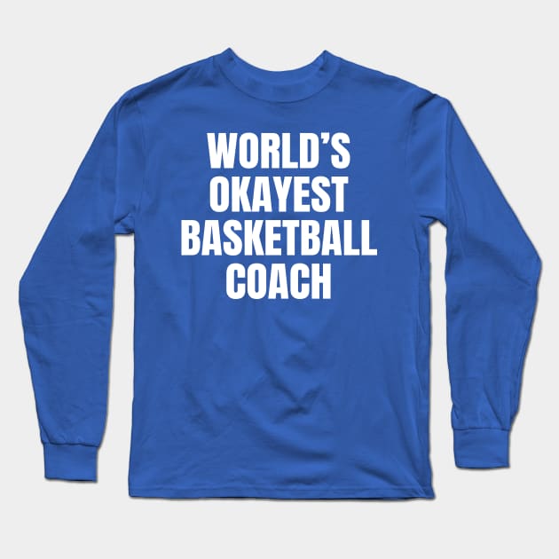 World's Okayest Basketball Coach Long Sleeve T-Shirt by ShopBuzz